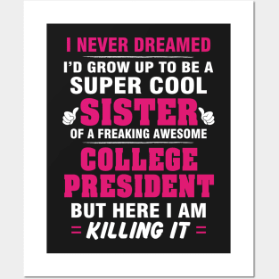 College President Sister  – Cool Sister Of Freaking Awesome College President Posters and Art